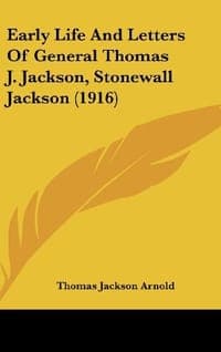 Early Life and Letters of General Thomas J. Jackson, Stonewall Jackson