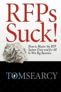 Rfps Suck! How to Master the RFP System Once and for All to Win Big Business
