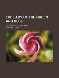 The Lady of the Green and Blue; Or the Magic Figure Head
