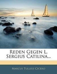 Reden Gegen L. Sergius Catilina...