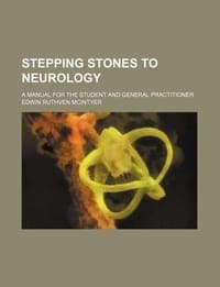 Stepping Stones to Neurology; A Manual for the Student and General Practitioner