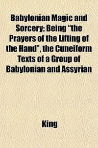 Babylonian Magic and Sorcery; Being \The Prayers of the Lifting of the Hand