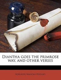 Diantha Goes the Primrose Way, and Other Verses