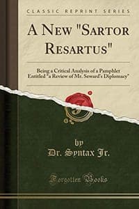 A New "sartor Resartus": Being a Critical Analysis of a Pamphlet Entitled "a Review of Mr. Seward's Diplomacy" (Classic Reprint)