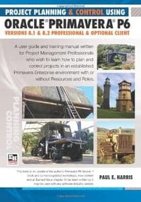 Project Planning and Control Using Oracle Primavera P6 Versions 8.1 & 8.2