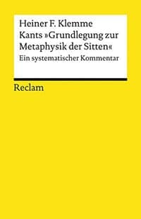 Kants “Grundlegundzur Metaphysik der Sitten”: Ein systematischer Kommentar