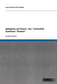 Iphigenie Auf Tauris - Ein "Verteufelt Humanes" Drama?