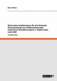 Historische Implikationen F R Die Fehlende Herausbildung Eines FL Chendeckenden Staatlichen Gewaltmonopols in Afghanistan Nach 2001
